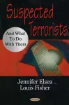 Suspected Terrorists & What to Do with Them cover