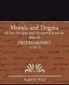 Morals and Dogma of the Ancient and Accepted Scottish Rite of Freemasonry (Part I) cover