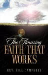 The Amazing Faith That Works cover