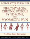 Integrative Therapies for Fibromyalgia, Chronic Fatigue Syndrome, and Myofacial Pain cover