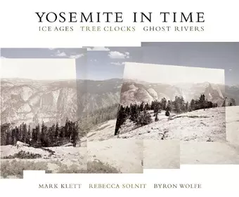 Yosemite in Time: Ice Ages, Tree Clocks, Ghost Rivers cover