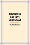 How Books Can Save Democracy cover
