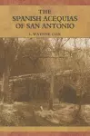 The Spanish Acequias of San Antonio cover
