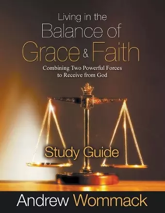 Living in the Balance of Grace and Faith Study Guide cover