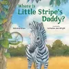 Where Is Little Stripe's Daddy? cover