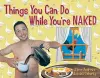 Things You Can Do While You're Naked cover