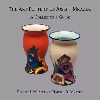 The Art Pottery of Joseph Mrazek cover