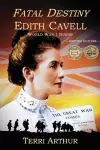 Fatal Destiny: Edith Cavell WW1 Nurse cover