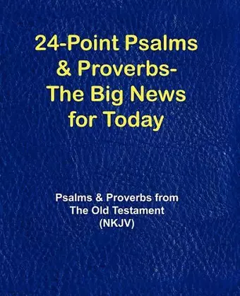 24-Point Psalms & Proverbs - The Big News for Today cover