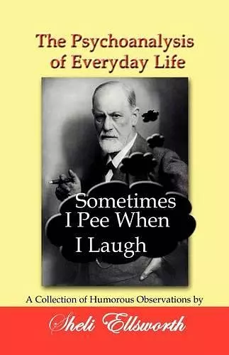 The Psychoanalysis of Everyday Life - Sometimes I Pee When I Laugh cover