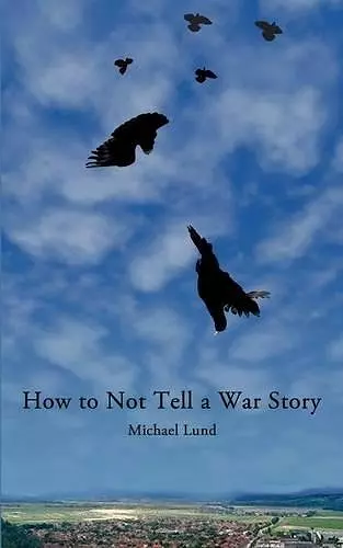 How to Not Tell a War Story cover