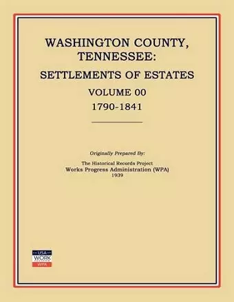 Washington County, Tennessee, Settlements of Estates, Volume 00, 1790-1841 cover