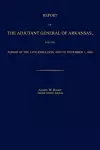 Report of the Adjutant General of Arkansas, for the Period of the Late Rebellion, and to November 1, 1866 cover