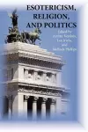 Esotericism, Religion, and Politics cover