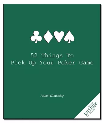 52 Things to Pick Up Your Poker Game cover