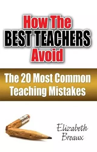 How the Best Teachers Avoid the 20 Most Common Teaching Mistakes cover