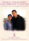 When Your Wife Has Breast Cancer, a Story of Love Courage & Survival cover