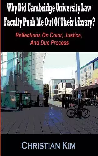 Why Did Cambridge University Law Faculty Push Me Out Of Their Library? Reflections On Color, Justice, And Due Process cover