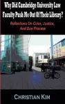 Why Did Cambridge University Law Faculty Push Me Out Of Their Library? Reflections On Color, Justice, And Due Process cover