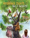 Animals Don't, So I Won't! cover