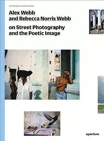 Alex Webb and Rebecca Norris Webb on Street Photography and the Poetic Image cover
