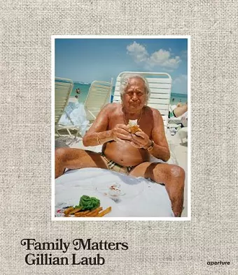 Gillian Laub: Family Matters cover