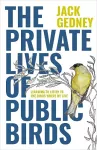 The Private Lives of Public Birds cover