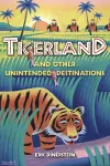 Tigerland and Other Unintended Destinations cover