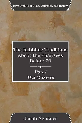 The Rabbinic Traditions about the Pharisees Before 70, Part I cover