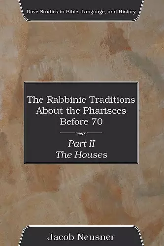 The Rabbinic Traditions about the Pharisees Before 70, Part II cover