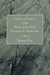 Neglected Factors in the Study of the Early Progress of Christianity cover