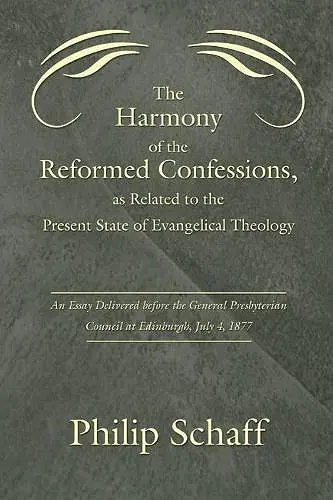 The Harmony of the Reformed Confessions, as Related to the Present State of Evangelical Theology cover