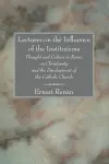 Lectures on the Influence of the Institutions Thought and Culture in Rome, on Christianity and the Development of the Catholic Church cover