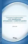 Conceptos Fundamentales Sobre Planificacion, Presupuestos y Control de Gestion cover