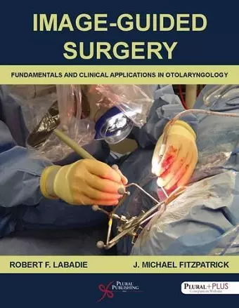 Image-Guided Surgery: Fundamentals and Clinical Applications in Otolaryngology cover