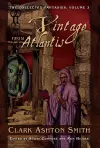 The Collected Fantasies of Clark Ashton Smith Volume 3: A Vintage From Atlantis cover