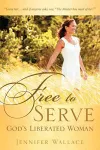 FREE TO SERVE, God's Liberated Woman cover