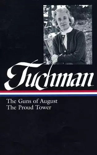 Barbara W. Tuchman: The Guns of August, The Proud Tower (LOA #222) cover