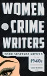 Women Crime Writers: Four Suspense Novels of the 1940s cover