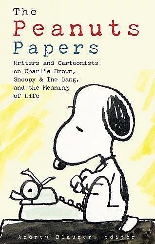 Peanuts Papers, The: Charlie Brown, Snoopy & The Gang, And The Meaning Of Life cover
