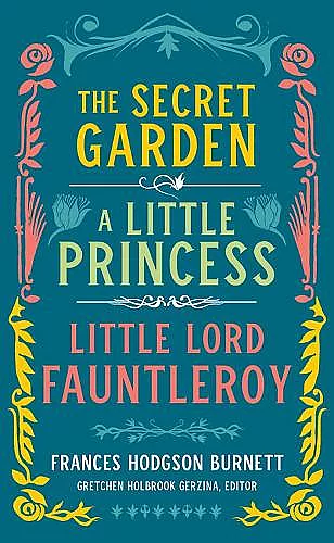 Frances Hodgson Burnett: The Secret Garden, A Little Princess, Little Lord Fauntleroy cover