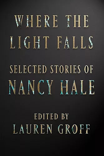 Where The Light Falls: Selected Stories Of Nancy Hale cover