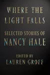 Where The Light Falls: Selected Stories Of Nancy Hale cover