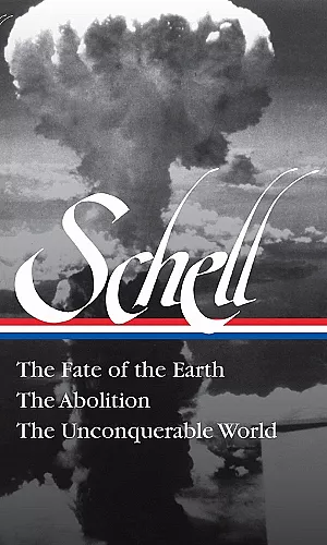 Jonathan Schell The Fate Of The Earth, The Abolition, The Unconquerable Worl cover