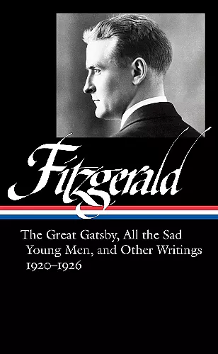 F. Scott Fitzgerald: The Great Gatsby, All The Sad Young Men & Other Writings 1920-26 cover