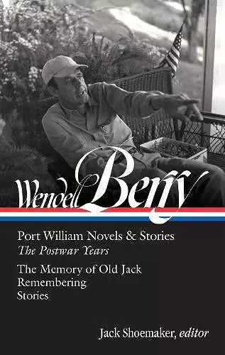 Wendell Berry: Port William Novels & Stories: The Postwar Years (LOA #381) cover