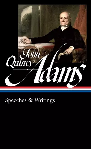 John Quincy Adams: Speeches & Writings (LOA #390) cover