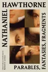 Nathaniel Hawthorne: Parables, Fantasies, Fragments cover