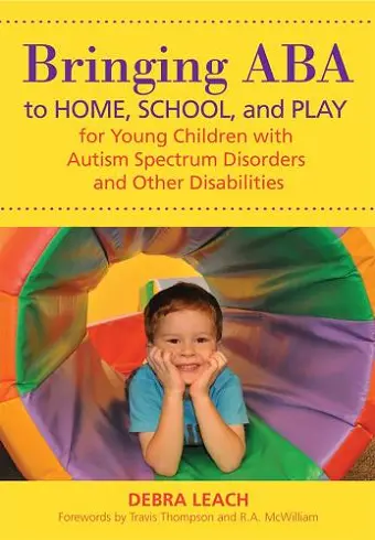 Bringing ABA to Home, School and Play for Young Children with Autism Spectrum Disorders and Other Disabilities cover