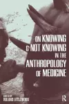 On Knowing and Not Knowing in the Anthropology of Medicine cover